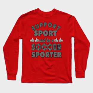 Support Sport Soccer Sporter grey Long Sleeve T-Shirt